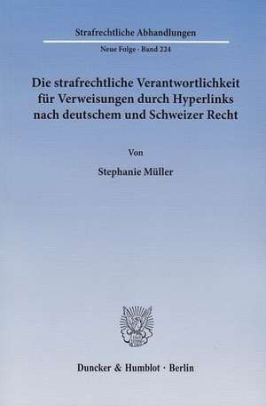 Die strafrechtliche Verantwortlichkeit für Verweisungen durch Hyperlinks nach deutschem und Schweizer Recht de Stephanie Müller