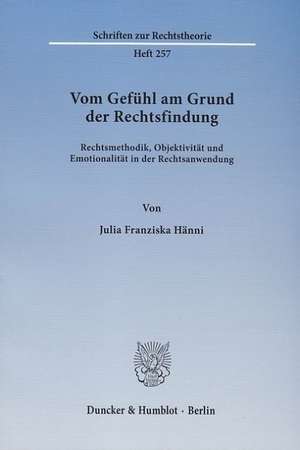 Vom Gefühl am Grund der Rechtsfindung de Julia Franziska Hänni