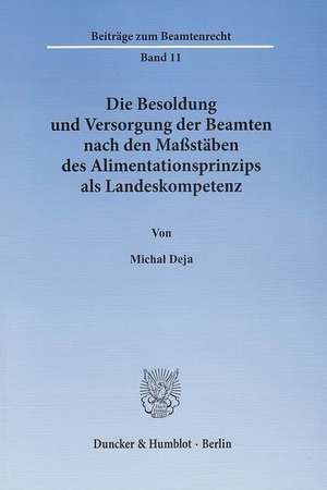 Die Besoldung und Versorgung der Beamten nach den Maßstäben des Alimentationsprinzips als Landeskompetenz de Michal Deja