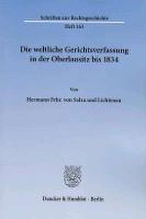 Die weltliche Gerichtsverfassung in der Oberlausitz bis 1834. de Hermann Frhr. von Salza und Lichtenau