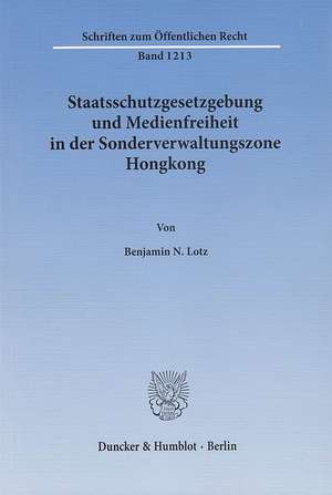 Staatsschutzgesetzgebung und Medienfreiheit in der Sonderverwaltungszone Hongkong de Benjamin N. Lotz