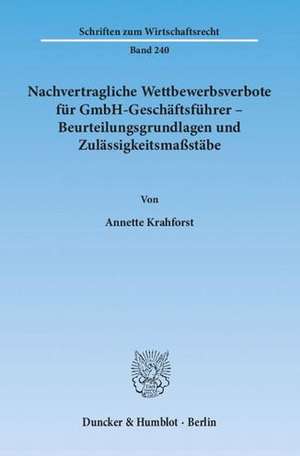 Nachvertragliche Wettbewerbsverbote für GmbH-Geschäftsführer - Beurteilungsgrundlagen und Zulässigkeitsmaßstäbe de Annette Krahforst