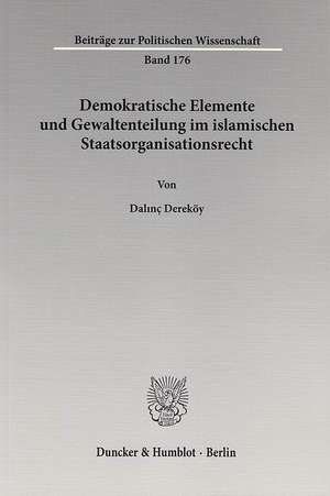 Demokratische Elemente und Gewaltenteilung im islamischen Staatsorganisationsrecht de Dalinç Dereköy