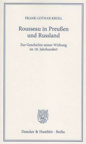 Rousseau in Preußen und Russland de Frank-Lothar Kroll