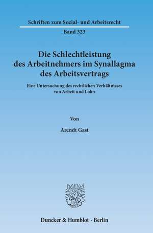 Die Schlechtleistung des Arbeitnehmers im Synallagma des Arbeitsvertrags de Arendt Gast