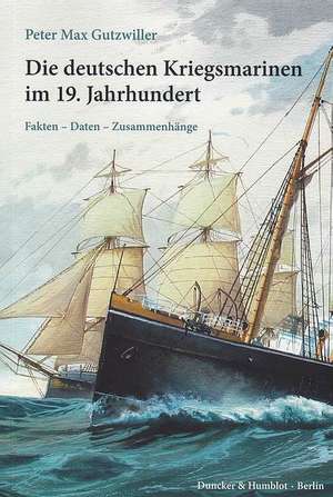 Die deutschen Kriegsmarinen im 19. Jahrhundert de Peter Max Gutzwiller