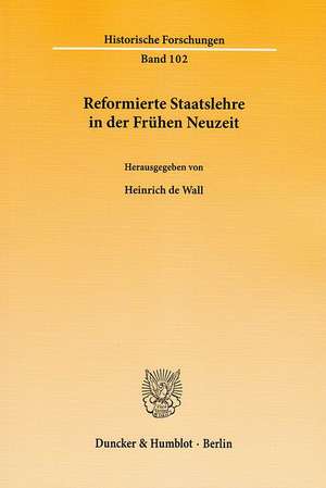 Reformierte Staatslehre in der Frühen Neuzeit de Heinrich de Wall