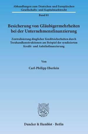 Besicherung von Gläubigermehrheiten bei der Unternehmensfinanzierung de Carl-Philipp Eberlein