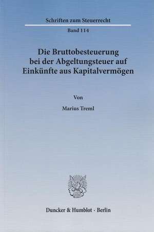 Die Bruttobesteuerung bei der Abgeltungsteuer auf Einkünfte aus Kapitalvermögen de Marius Treml