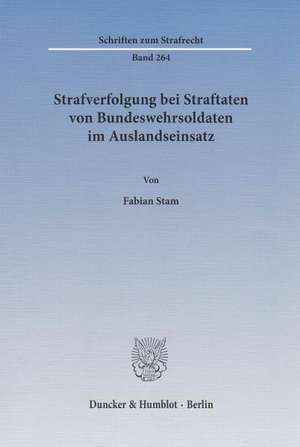 Strafverfolgung bei Straftaten von Bundeswehrsoldaten im Auslandseinsatz de Fabian Stam