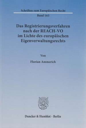 Das Registrierungsverfahren nach der REACH-VO im Lichte des europäischen Eigenverwaltungsrechts de Florian Ammerich