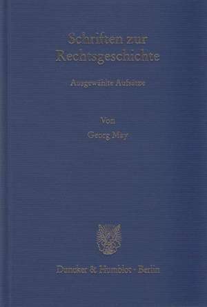 Schriften zur Rechtsgeschichte de Georg May