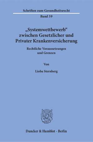 »Systemwettbewerb« zwischen Gesetzlicher und Privater Krankenversicherung de Lioba Sternberg