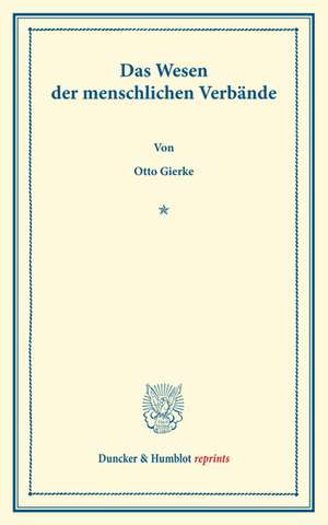 Das Wesen der menschlichen Verbände. Rede, bei Antritt des Rektorats am 15. Oktober 1902 gehalten. de Otto Gierke