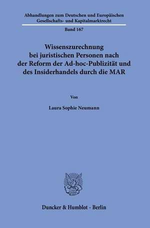 Wissenszurechnung bei juristischen Personen nach der Reform der Ad-hoc-Publizität und des Insiderhandels durch die MAR de Laura Sophie Neumann