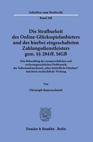 Die Strafbarkeit des Online-Glücksspielanbieters und des hierbei eingeschalteten Zahlungsdienstleisters gem. §§ 284 ff. StGB de Christoph Bauernschmitt