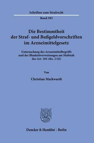 Die Bestimmtheit der Straf- und Bußgeldvorschriften im Arzneimittelgesetz. de Christian Markwardt