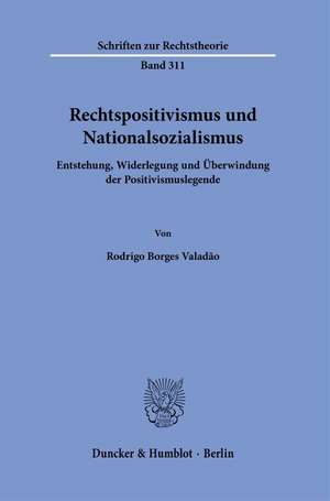 Rechtspositivismus und Nationalsozialismus de Rodrigo Borges Valadão