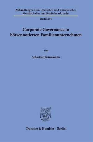 Corporate Governance in börsennotierten Familienunternehmen. de Sebastian Kunzmann