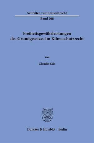 Freiheitsgewährleistungen des Grundgesetzes im Klimaschutzrecht de Claudio Seis