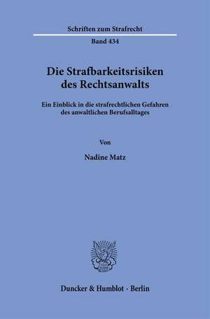 Die Strafbarkeitsrisiken des Rechtsanwalts de Nadine Matz