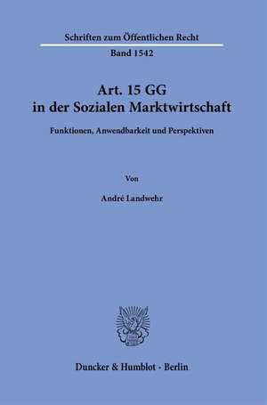 Art. 15 GG in der Sozialen Marktwirtschaft de André Landwehr