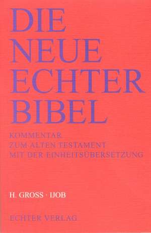 Die Neue Echter-Bibel. Kommentar / Kommentar zum Alten Testament mit Einheitsübersetzung / Ijob de Heinrich Gross