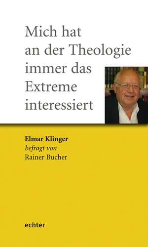 Mich hat an der Theologie immer das Extreme interessiert de Elmar Klinger