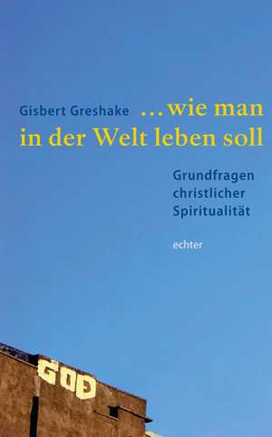 ... wie man in der Welt leben soll de Gisbert Greshake