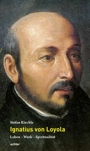 Ignatius von Loyola de Stefan Kiechle