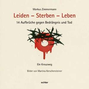 Leiden - sterben - leben de Markus Zimmermann