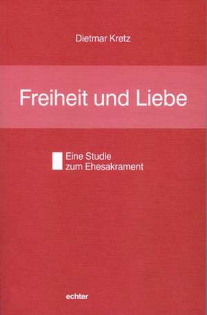 Freiheit und Liebe de Dietmar Kretz