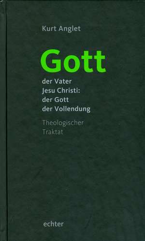 Gott  der Vater Jesu Christi: der Gott der Vollendung de Kurt Anglet