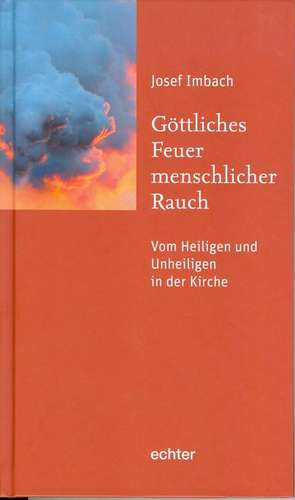 Göttliches Feuer, menschlicher Rauch de Josef Imbach