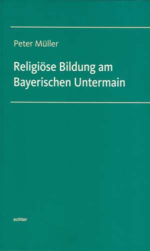 Religiöse Bildung am Bayrischen Untermain de Peter Müller