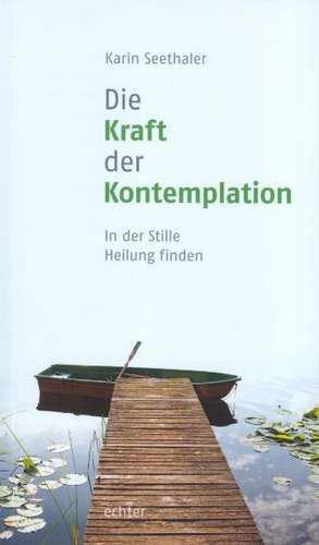 Die Kraft der Kontemplation de Karin Seethaler