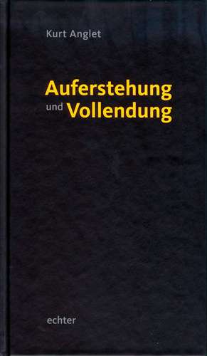 Auferstehung und Vollendung de Kurt Anglet