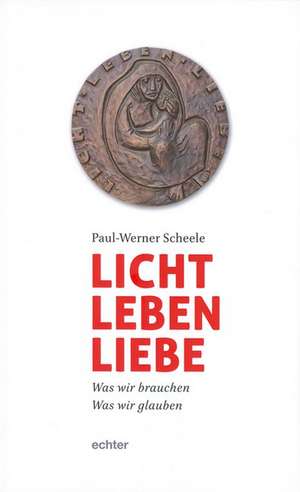 Licht, Leben, Liebe de Paul-Werner Scheele