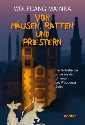 Von Mäusen, Ratten und Priestern de Wolfgang Mainka