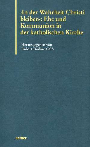 "In der Wahrheit Christi bleiben": Ehe und Kommunion in der Katholischen Kirche de Robert Dorado