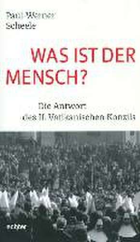 Was ist der Mensch? de Paul-Werner Scheele