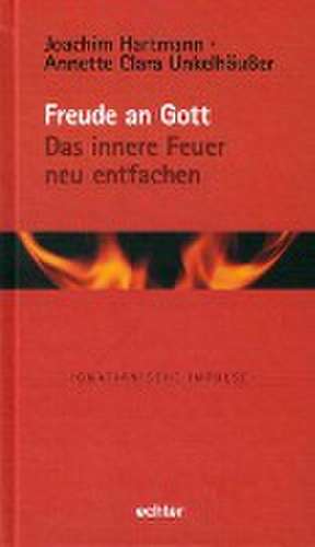 Freude an Gott - Das innere Feuer neu entfachen de Joachim Hartmann