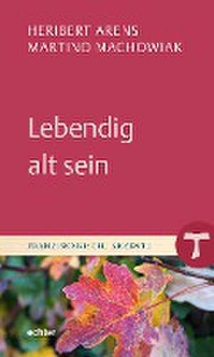 Lebendig alt sein de Heribert Arens