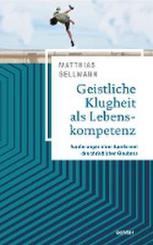 Geistliche Klugheit als Lebenskompetenz de Matthias Sellmann