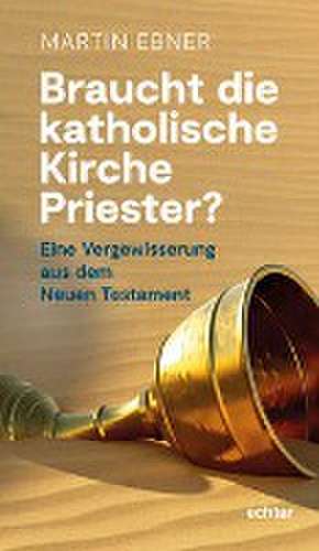 Braucht die Katholische Kirche Priester? de Martin Ebner