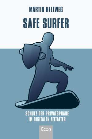 Safe Surfer - 52 Tipps zum Schutz Ihrer Privatsphäre im digitalen Zeitalter de Martin Hellweg