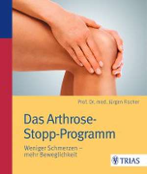 Das Arthrose-Stopp-Programm de Jürgen Fischer