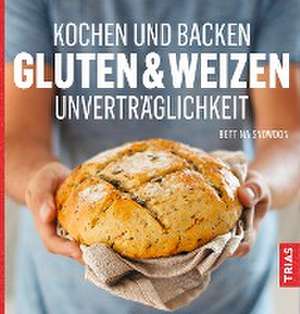 Kochen und Backen: Gluten- & Weizen Unverträglichkeit de Bettina Snowdon