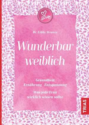 Wunderbar weiblich de Libby Weaver