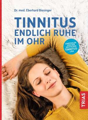 Tinnitus - Endlich Ruhe im Ohr de Eberhard Biesinger